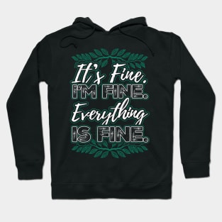 Its Fine Im Fine Everything is Fine Hoodie